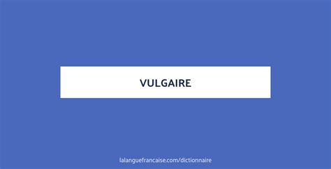 definition vulgaire|vulgaire antonyme.